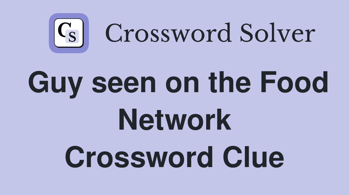 Guy seen on the Food Network Crossword Clue
