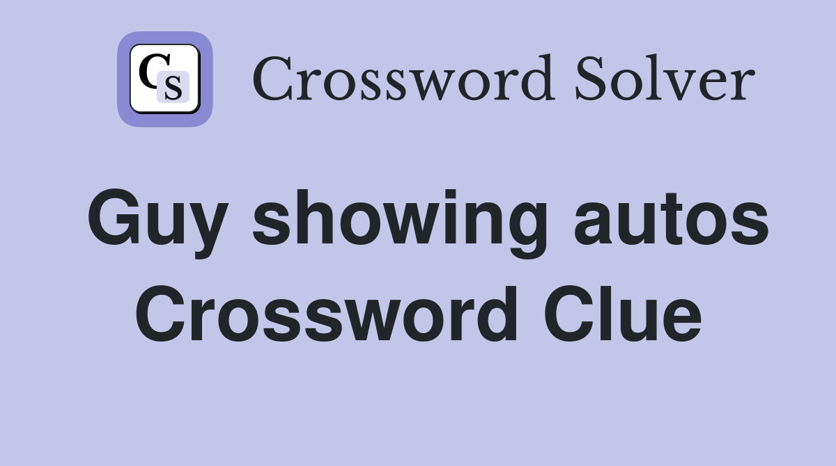 Guy showing autos Crossword Clue