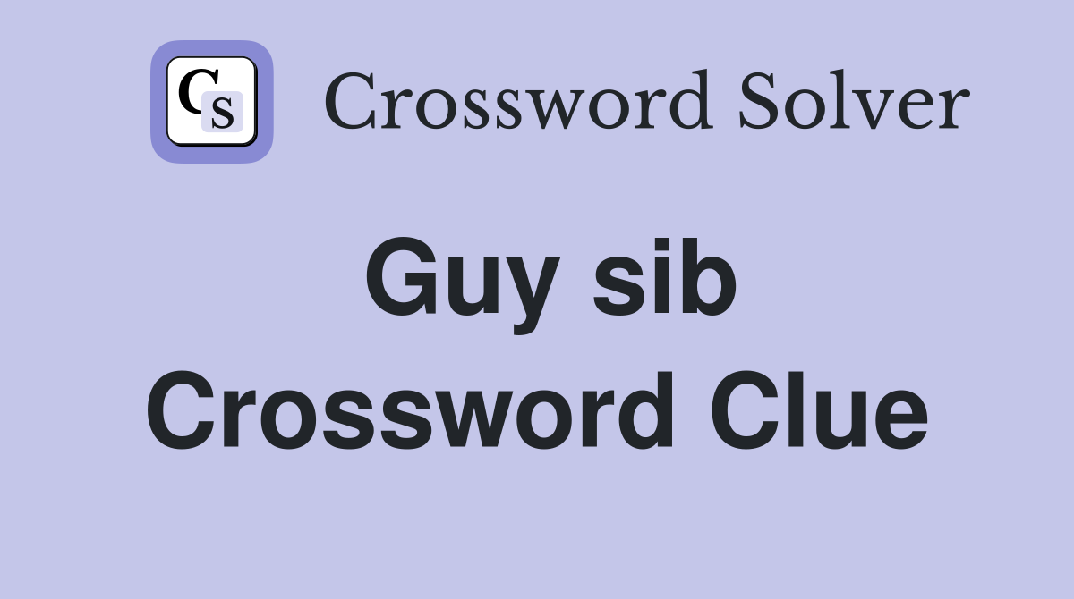 Guy sib Crossword Clue