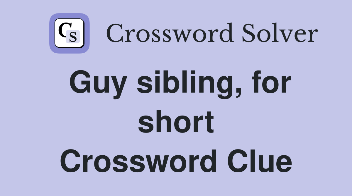 Guy sibling, for short Crossword Clue