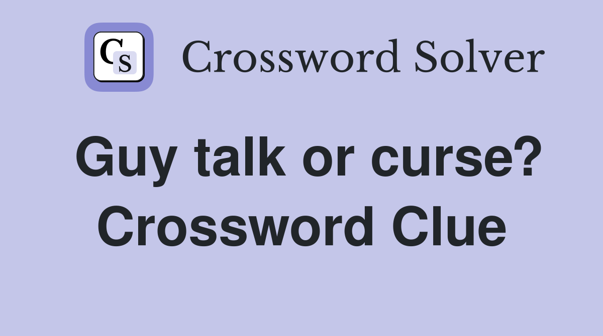Guy talk or curse? Crossword Clue