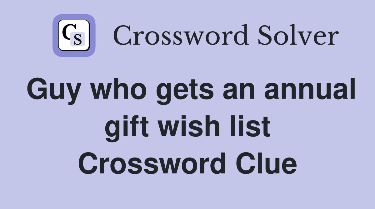 Guy who gets an annual gift wish list Crossword Clue