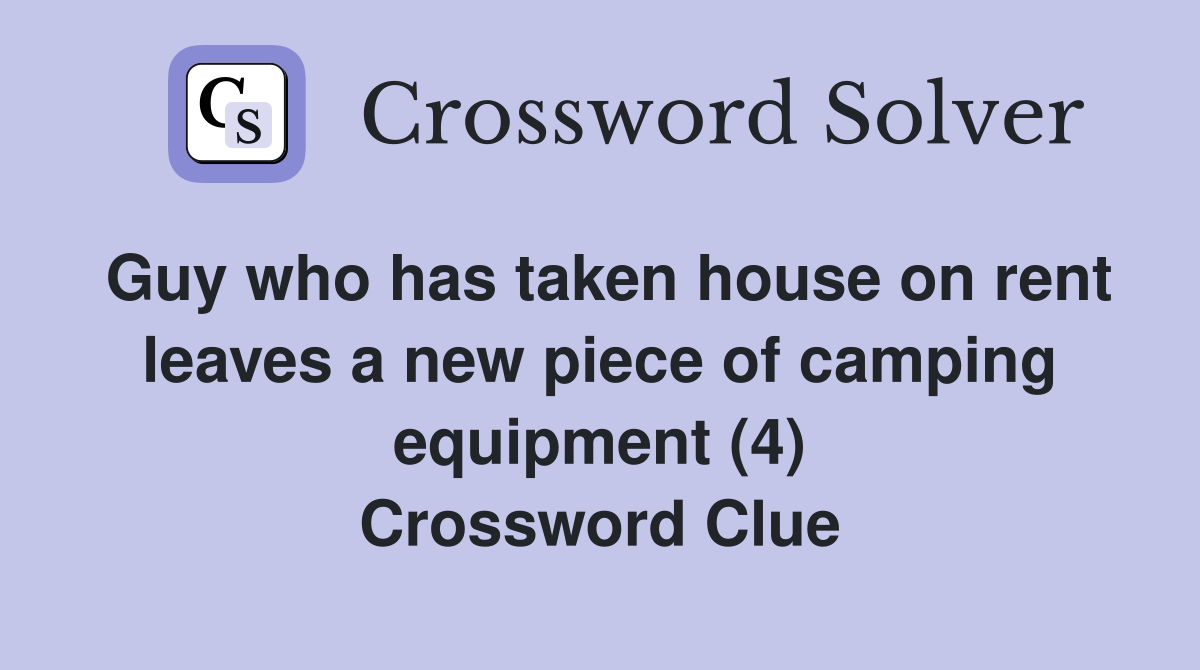 Guy who has taken house on rent leaves a new piece of camping equipment (4) Crossword Clue