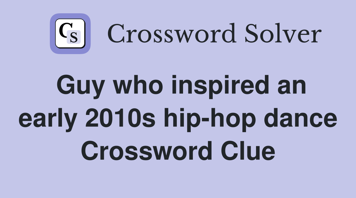 Guy who inspired an early 2010s hip-hop dance Crossword Clue