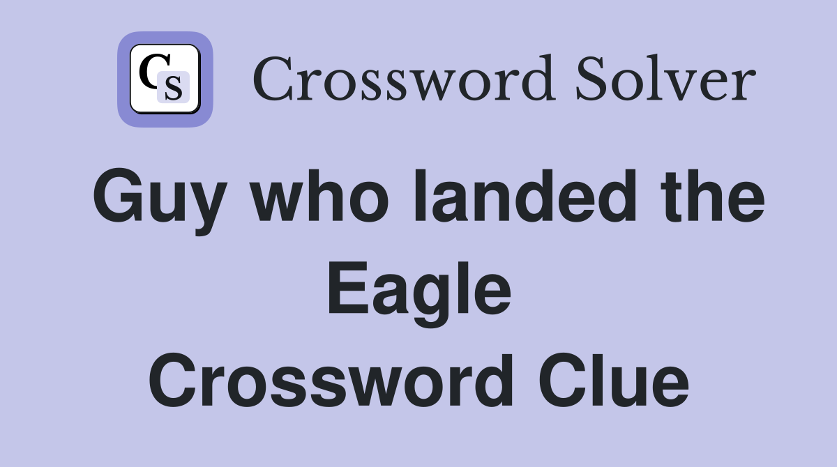 Guy who landed the Eagle Crossword Clue