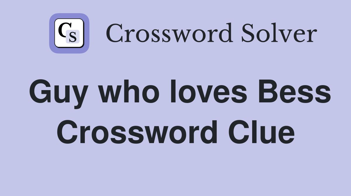Guy who loves Bess Crossword Clue
