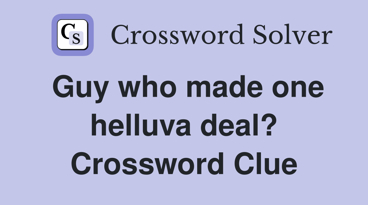 Guy who made one helluva deal? Crossword Clue