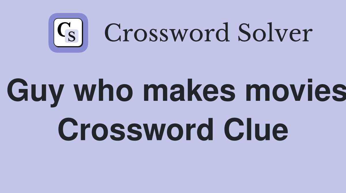 Guy who makes movies Crossword Clue