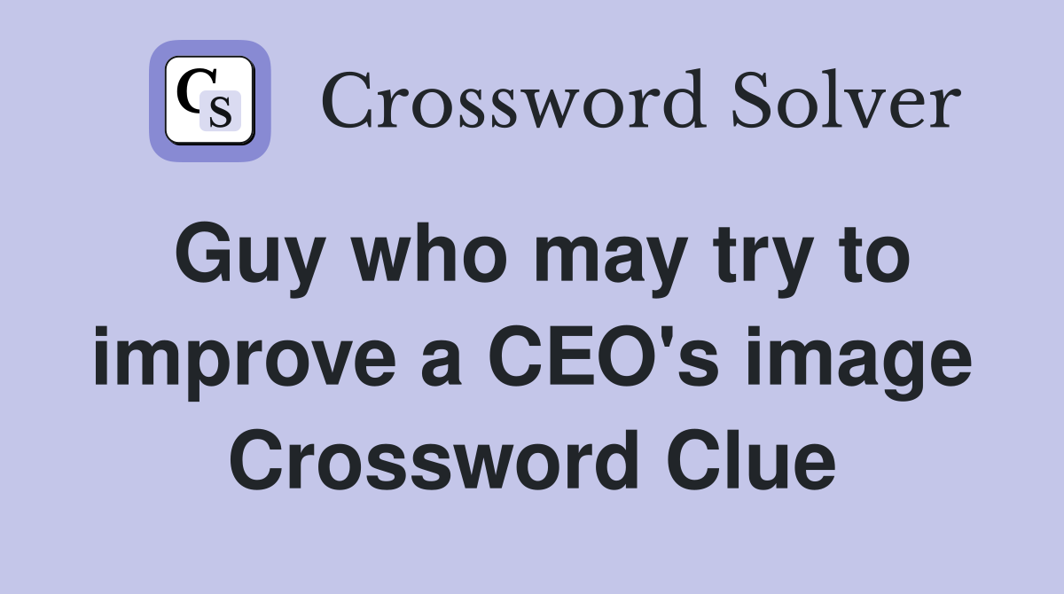 Guy who may try to improve a CEO's image Crossword Clue