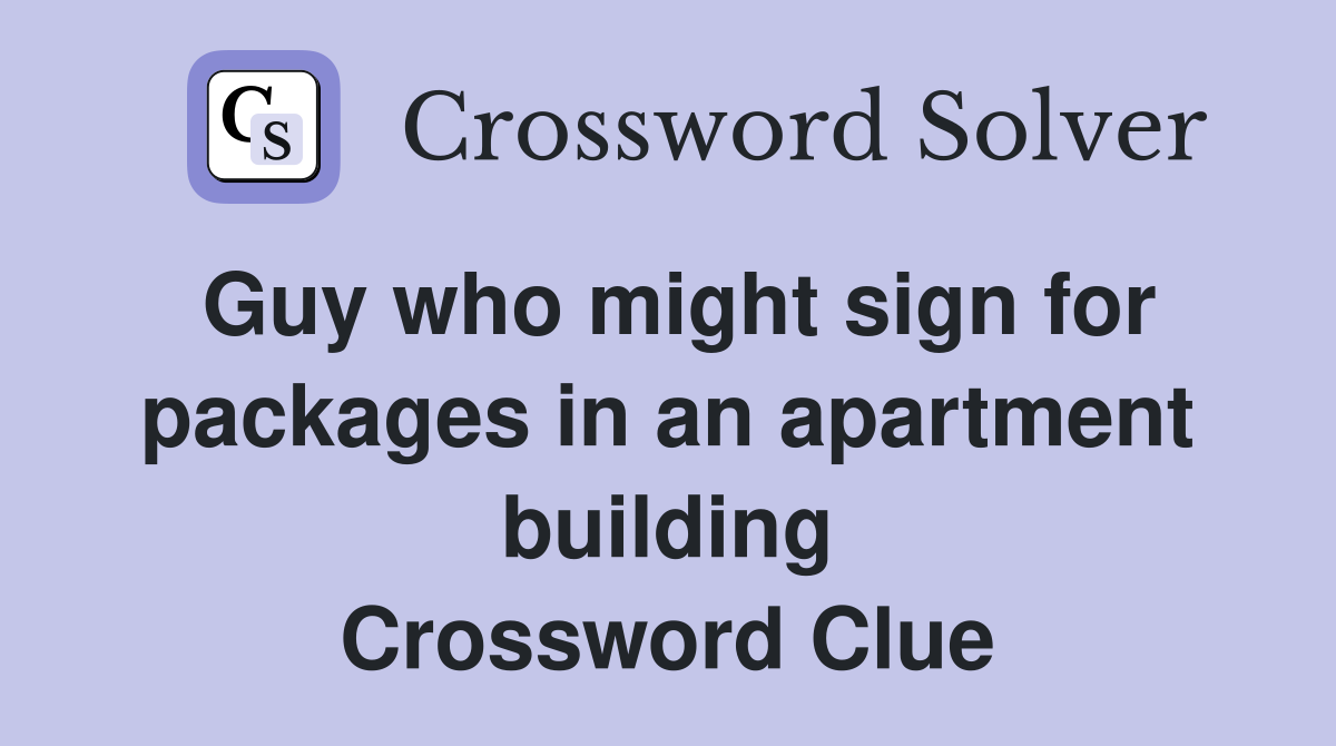 Guy who might sign for packages in an apartment building Crossword Clue