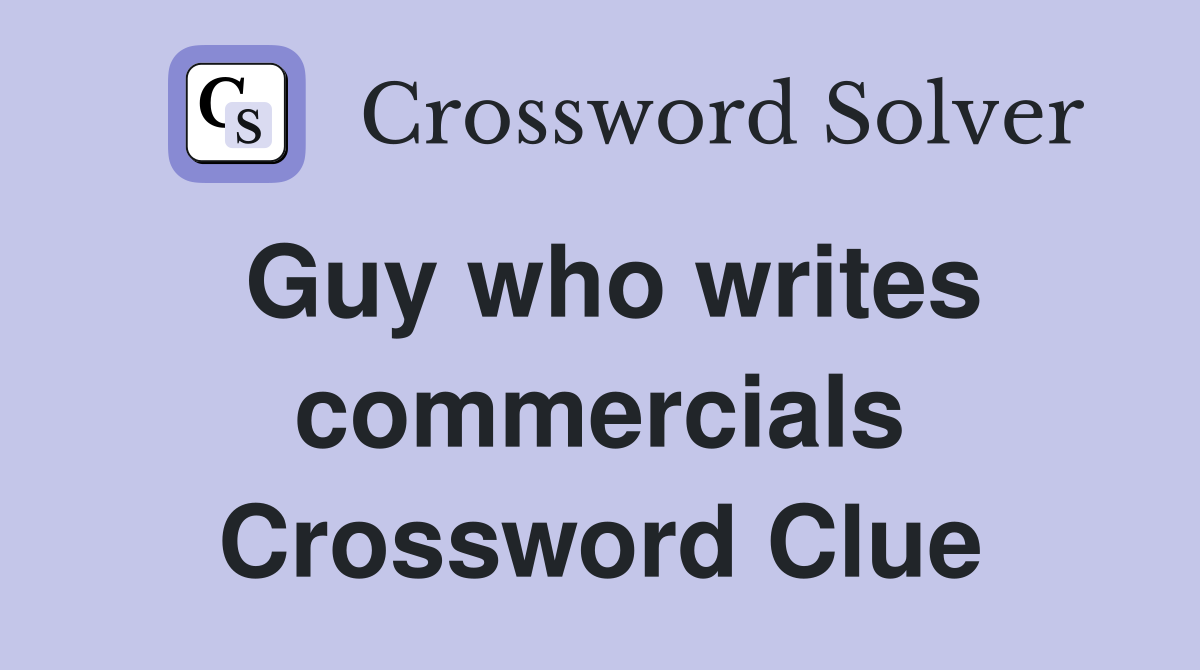 Guy who writes commercials Crossword Clue
