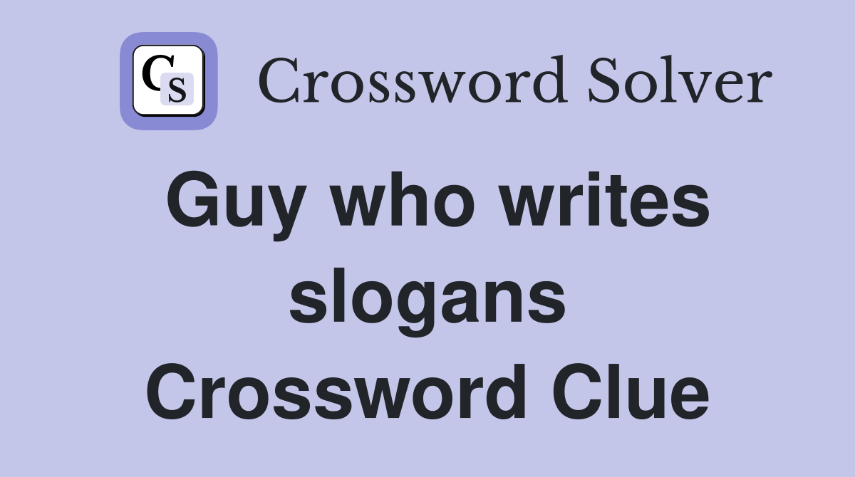 Guy who writes slogans Crossword Clue