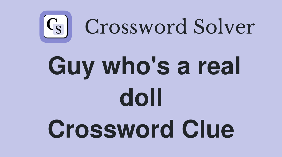 Guy who's a real doll Crossword Clue