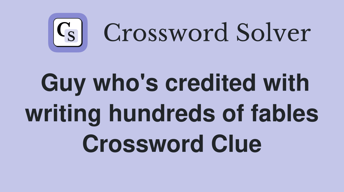 Guy who's credited with writing hundreds of fables Crossword Clue