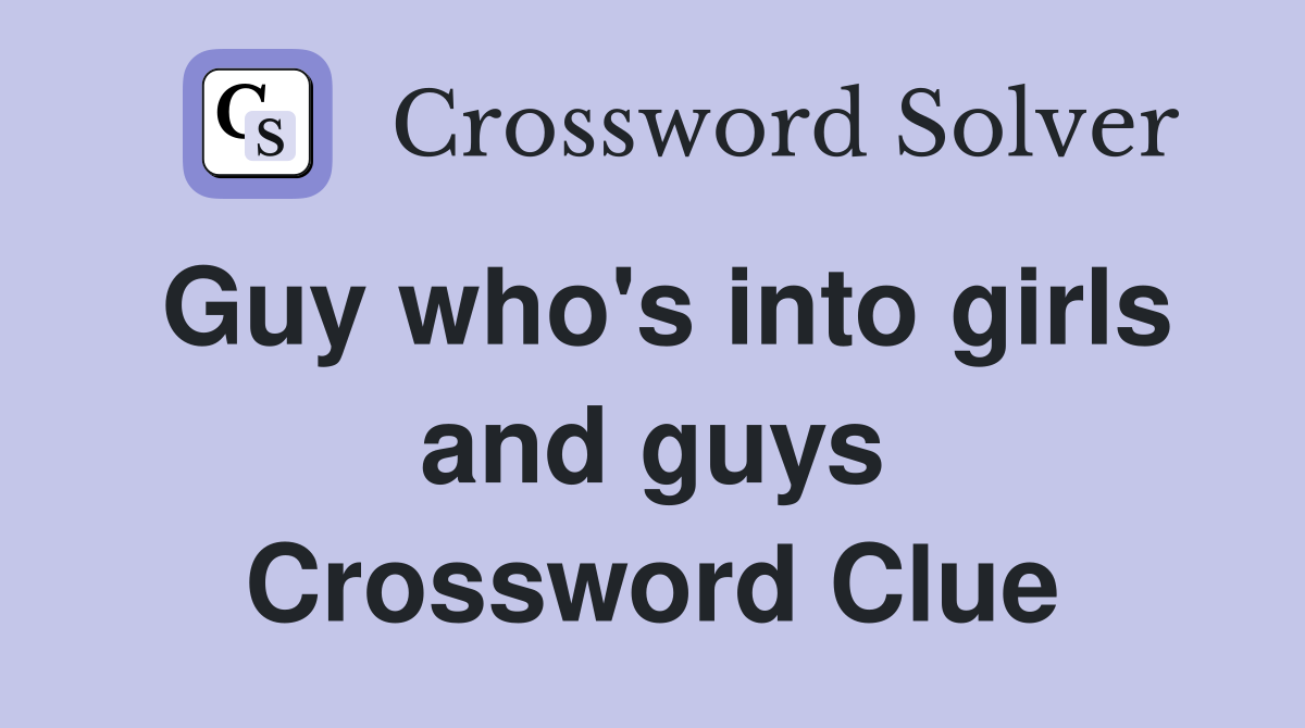 Guy who's into girls and guys Crossword Clue