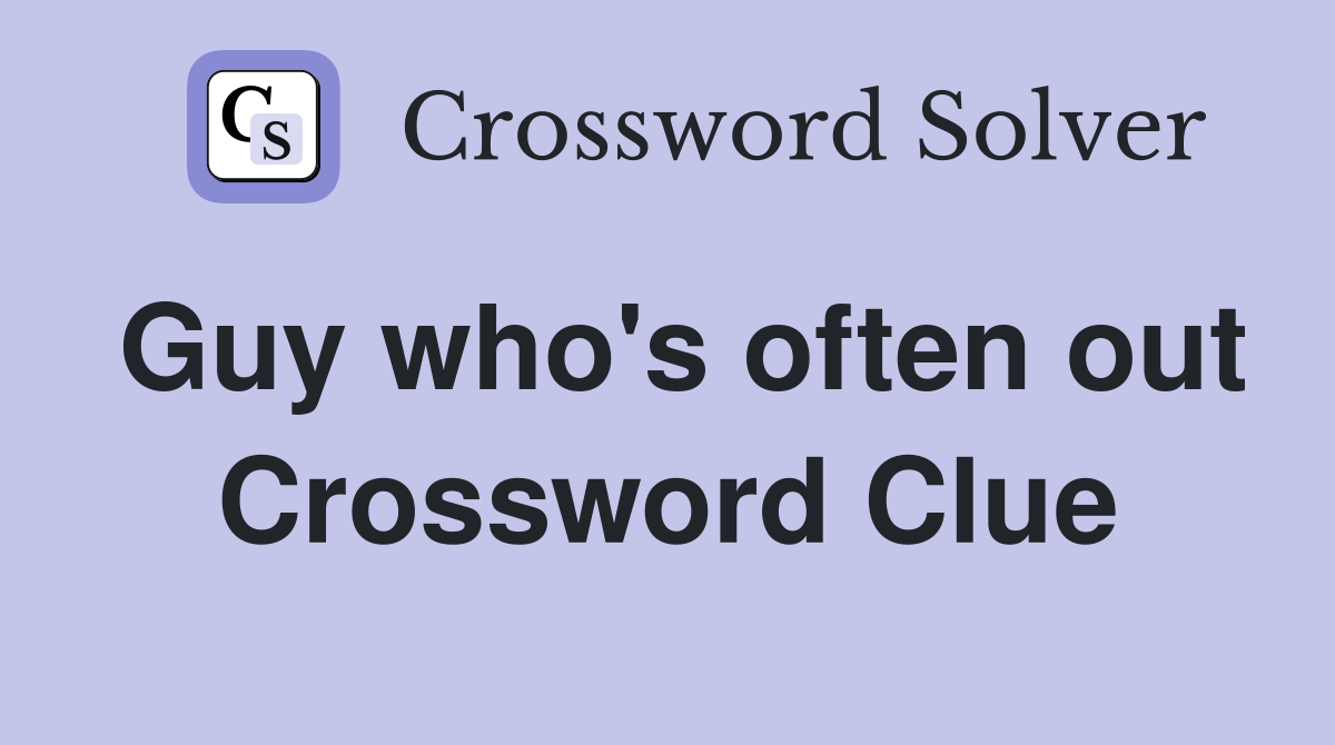 Guy who's often out Crossword Clue