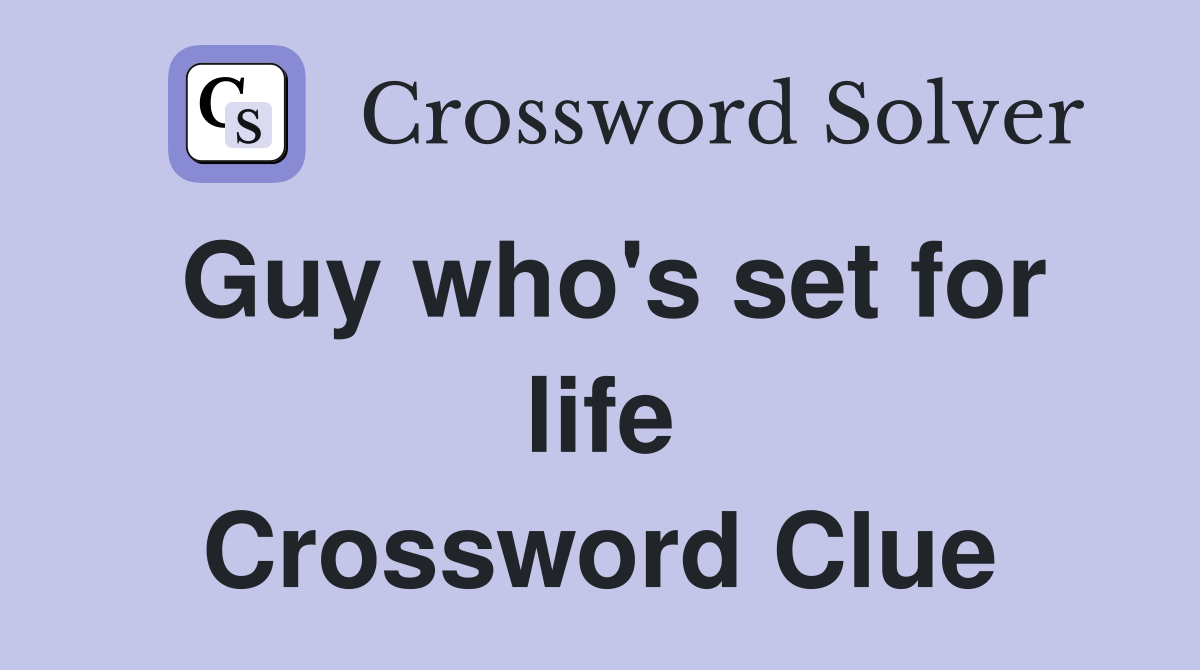 Guy who's set for life Crossword Clue