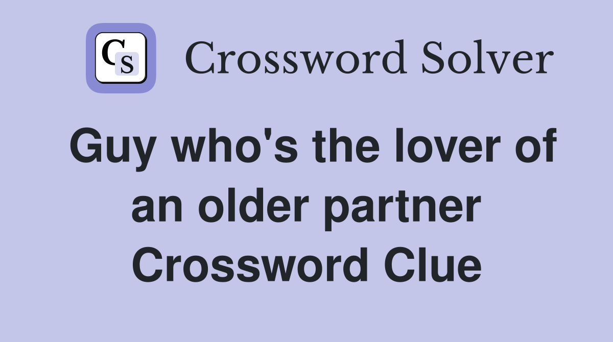Guy who's the lover of an older partner Crossword Clue