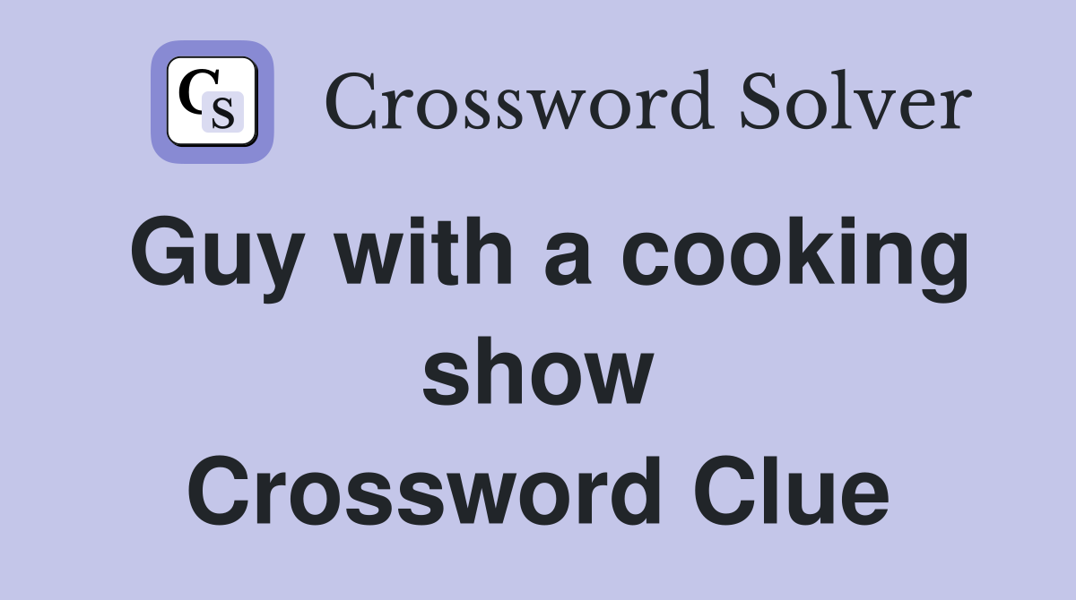Guy with a cooking show Crossword Clue