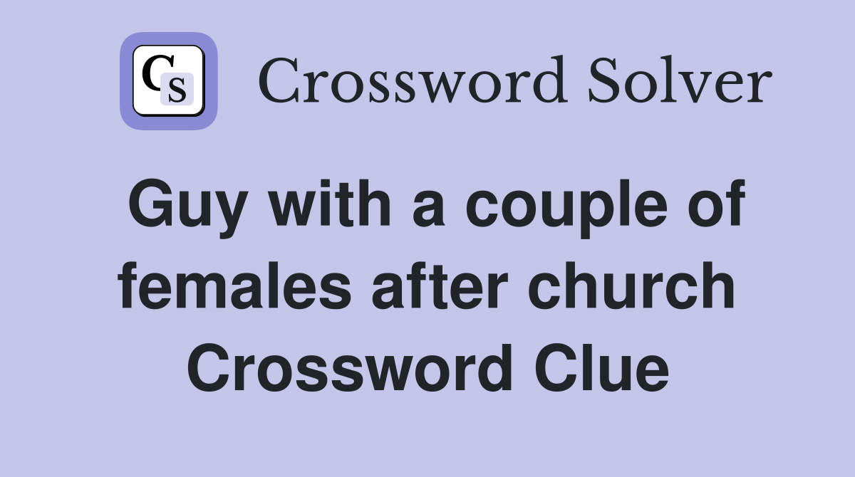 Guy with a couple of females after church Crossword Clue