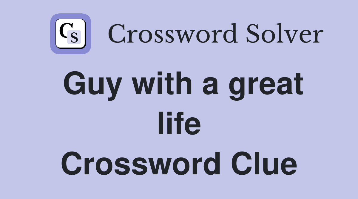Guy with a great life Crossword Clue