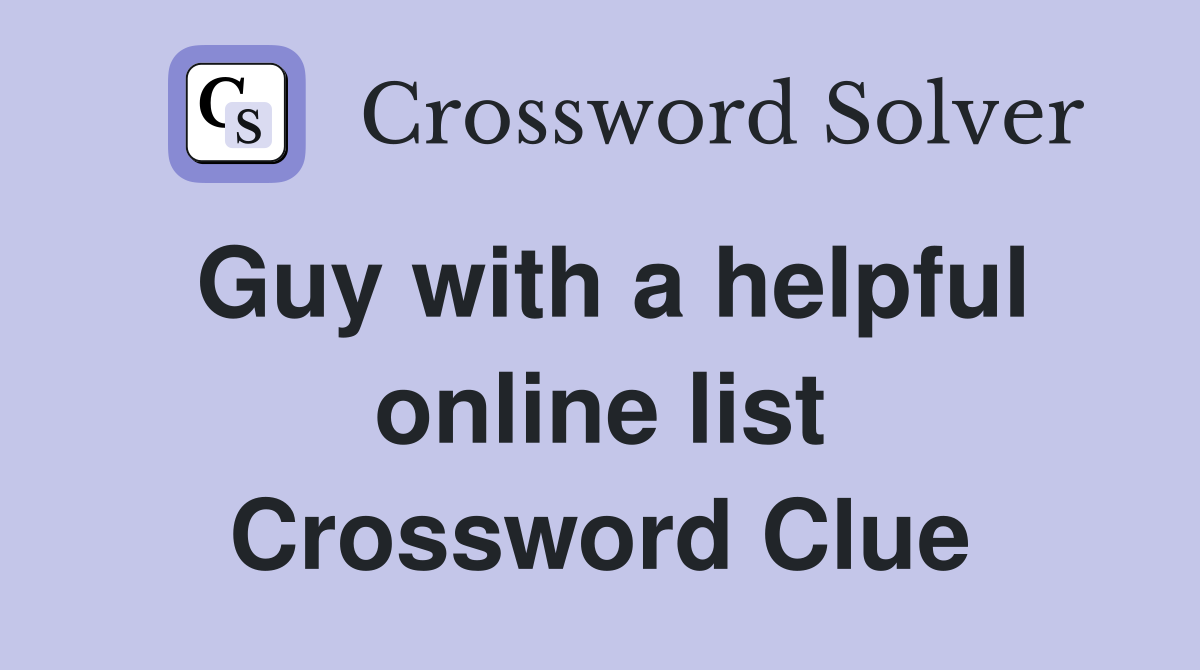 Guy with a helpful online list Crossword Clue