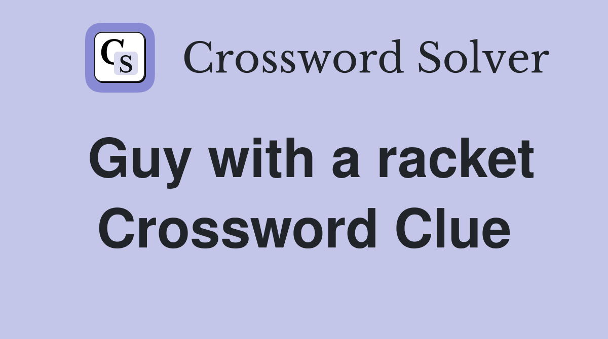 Guy with a racket Crossword Clue