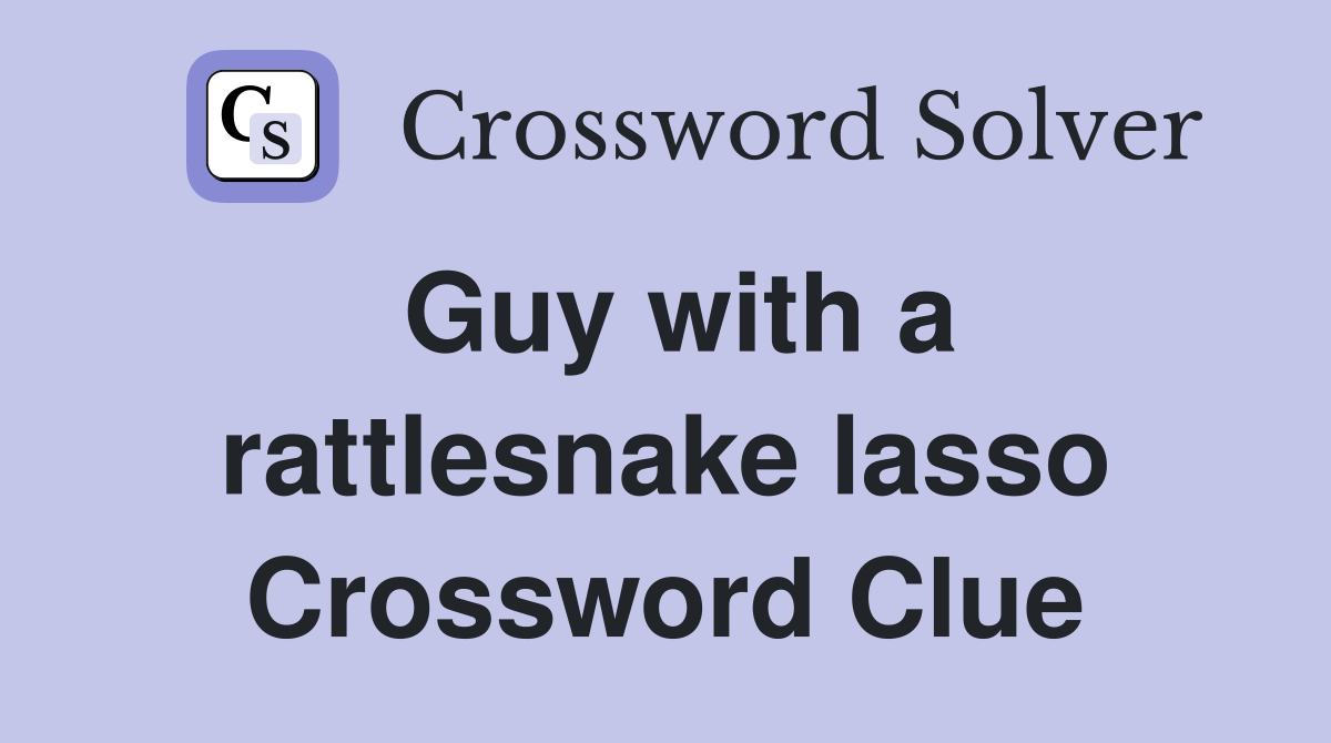 Guy with a rattlesnake lasso Crossword Clue
