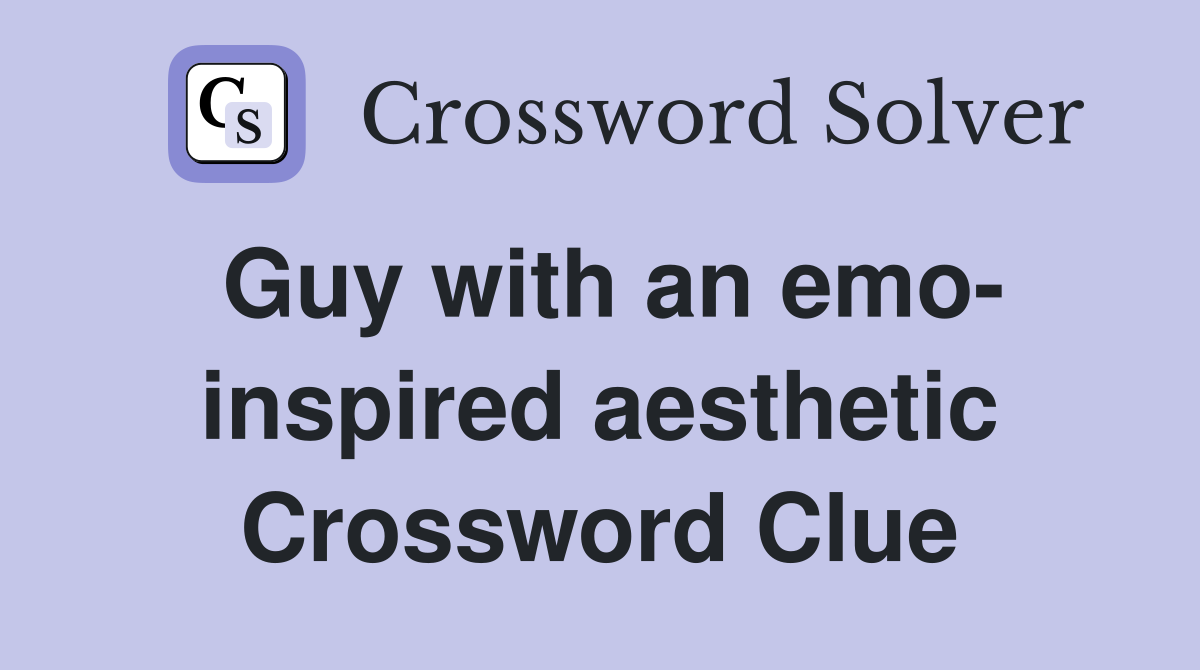 Guy with an emo- inspired aesthetic Crossword Clue