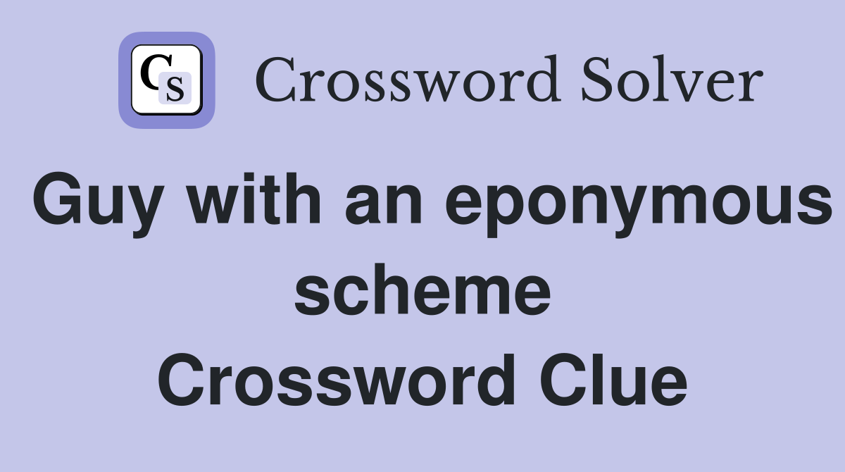 Guy with an eponymous scheme Crossword Clue