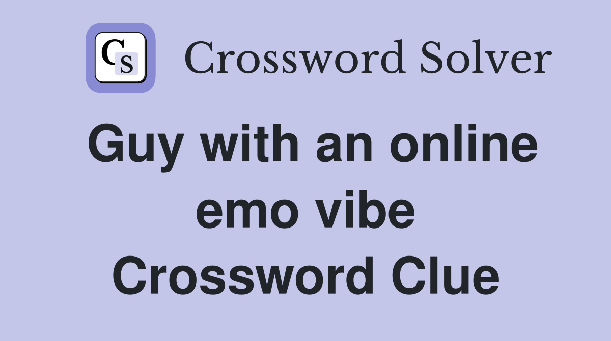 Guy with an online emo vibe Crossword Clue
