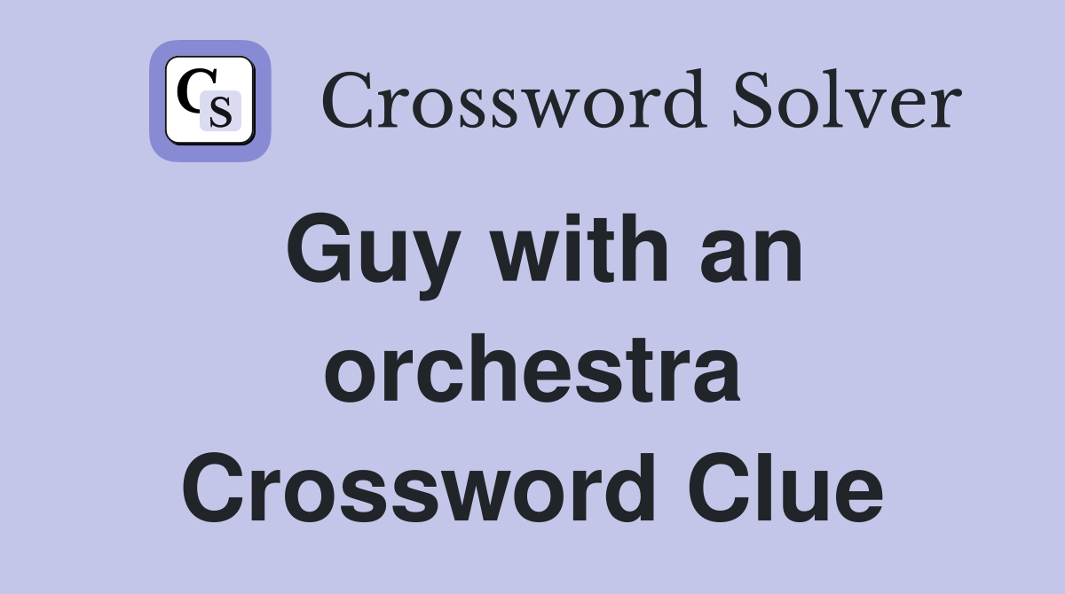 Guy with an orchestra Crossword Clue
