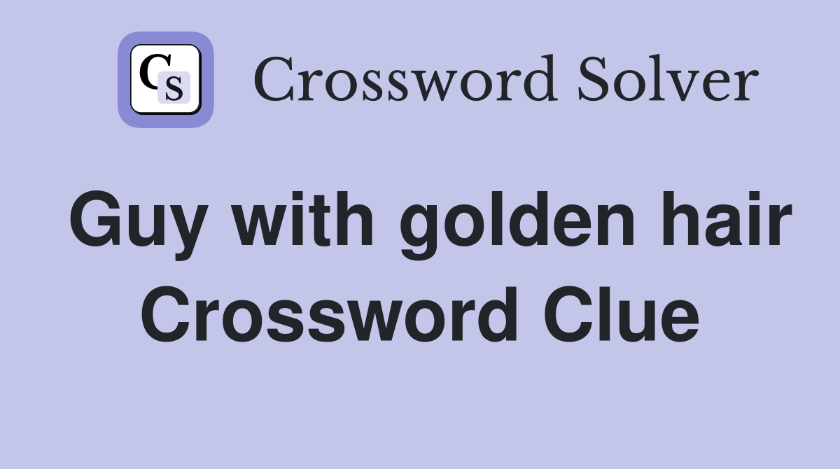Guy with golden hair Crossword Clue