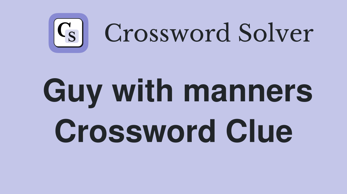 Guy with manners Crossword Clue