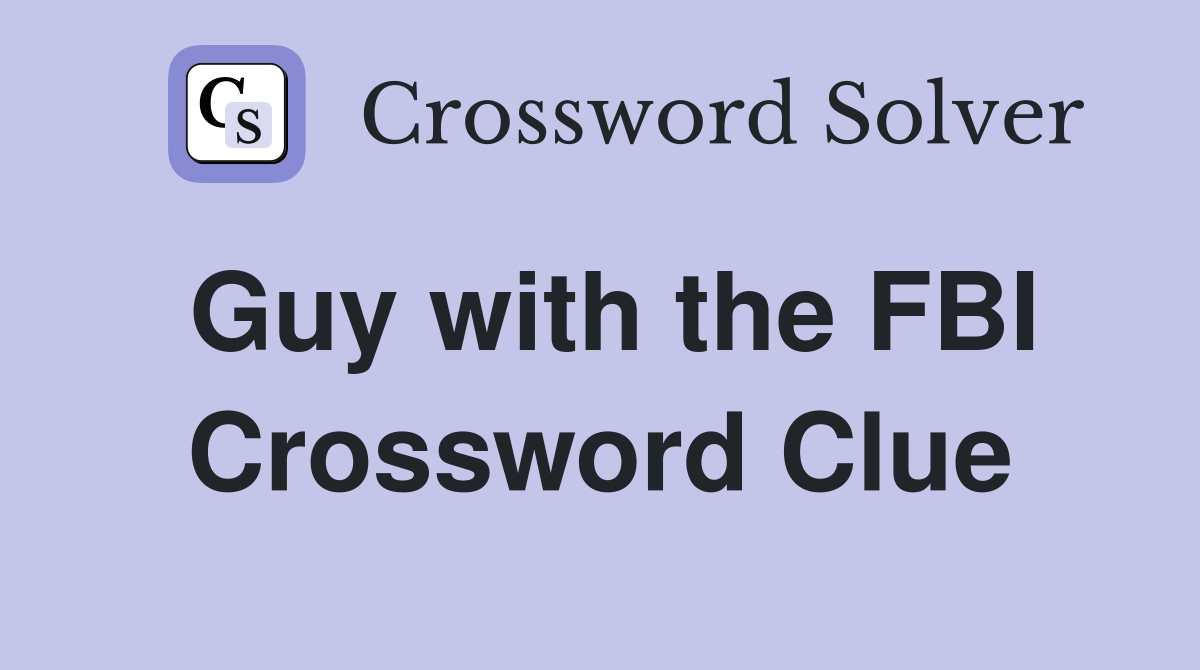 Guy with the FBI Crossword Clue