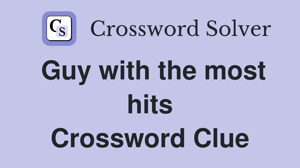 Guy with the most hits Crossword Clue
