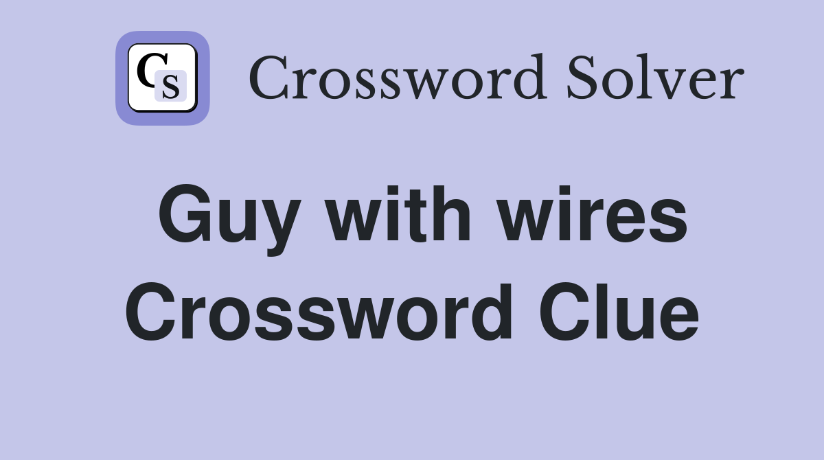 Guy with wires Crossword Clue