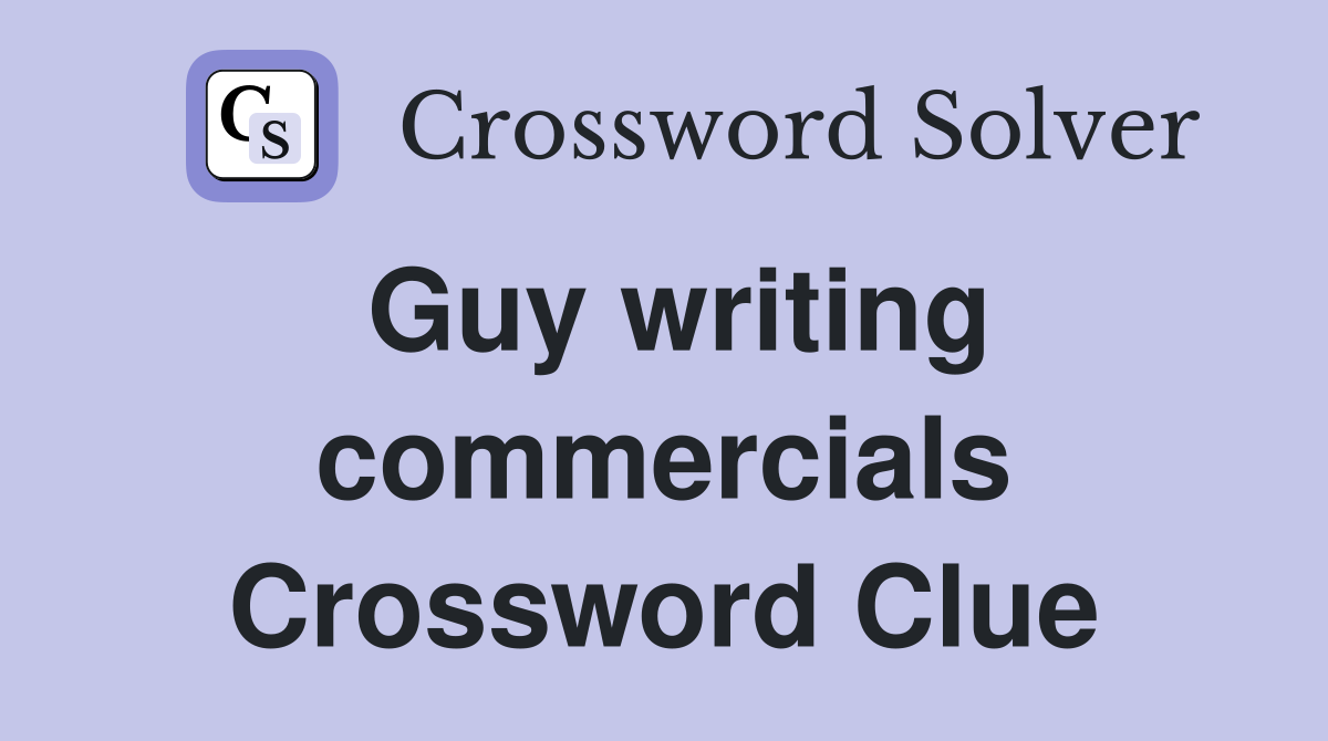 Guy writing commercials Crossword Clue