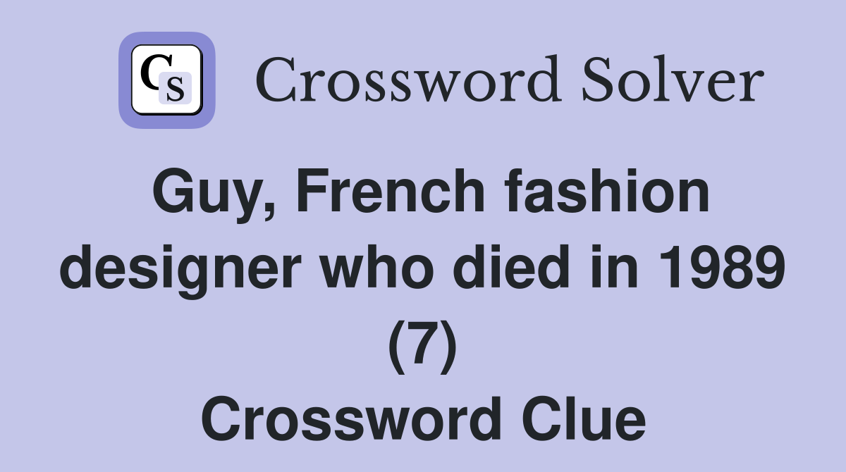 Guy, French fashion designer who died in 1989 (7) Crossword Clue