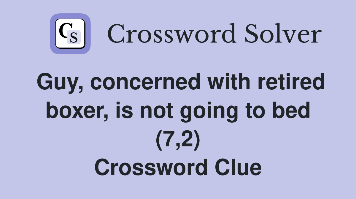 Guy, concerned with retired boxer, is not going to bed (7,2) Crossword Clue