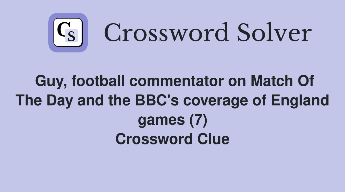 Guy, football commentator on Match Of The Day and the BBC's coverage of England games (7) Crossword Clue