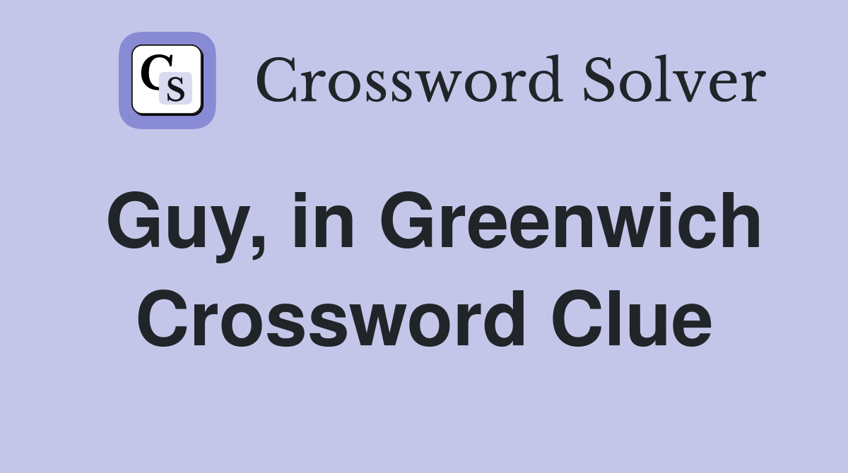Guy, in Greenwich Crossword Clue