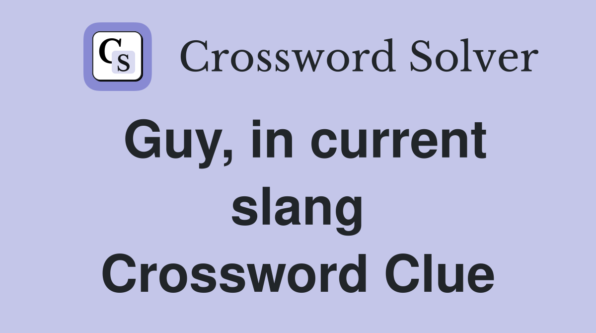 Guy, in current slang Crossword Clue