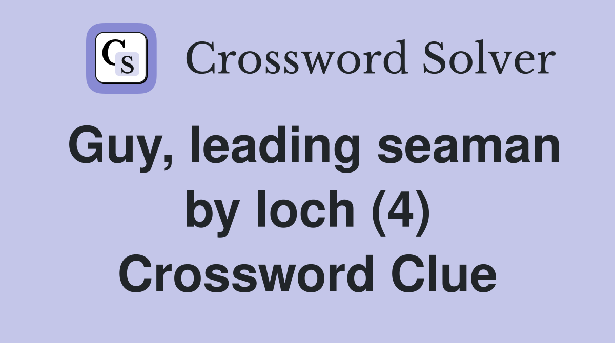 Guy, leading seaman by loch (4) Crossword Clue