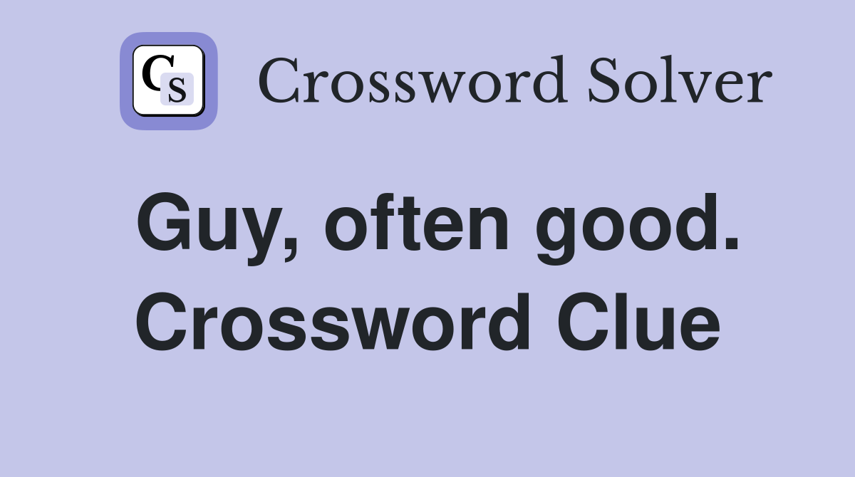 Guy, often good. Crossword Clue