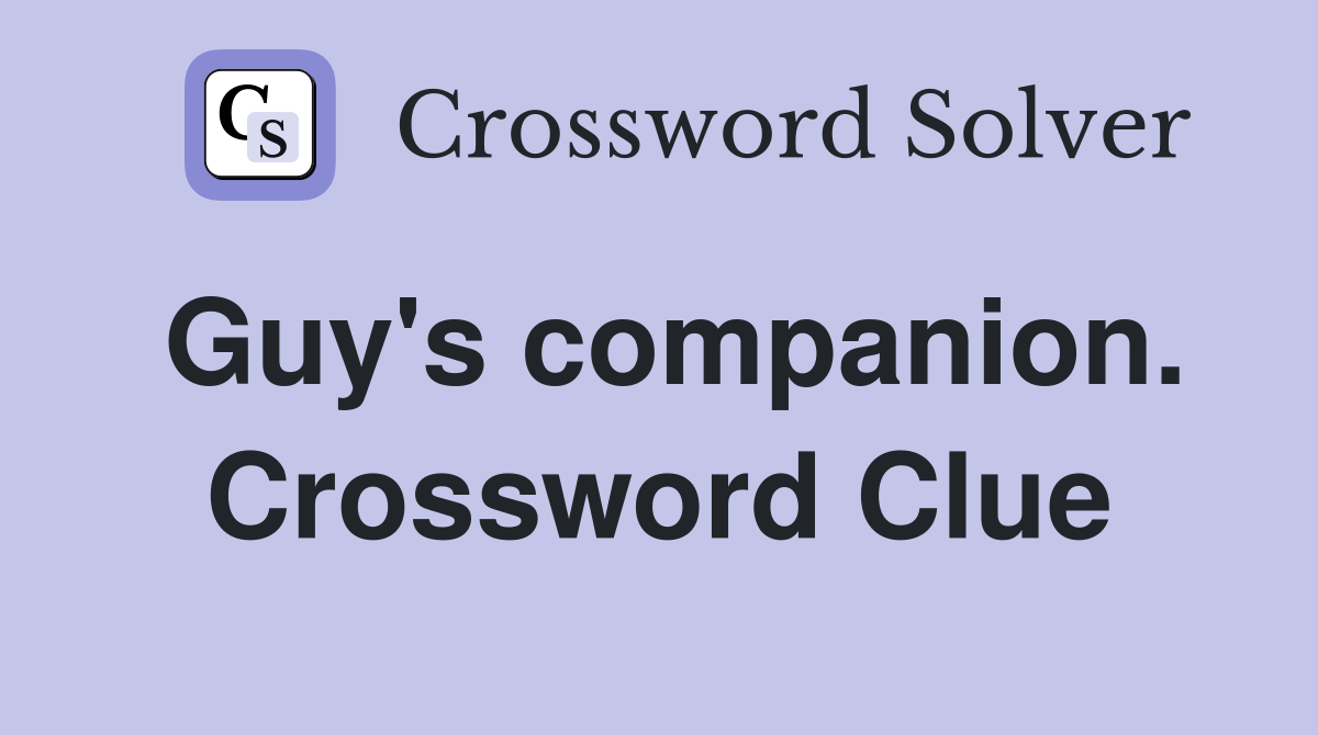Guy's companion. Crossword Clue