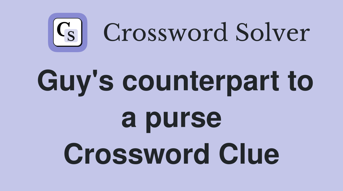 Guy's counterpart to a purse Crossword Clue