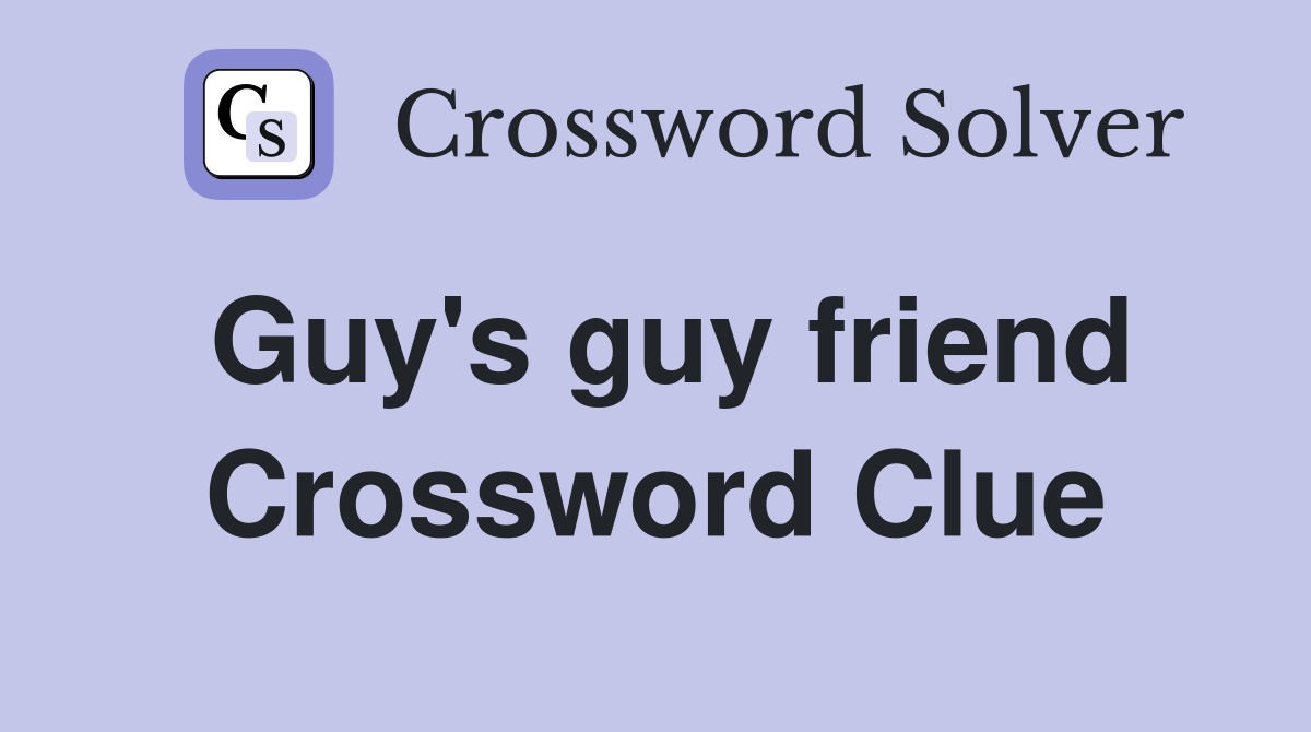 Guy's guy friend Crossword Clue