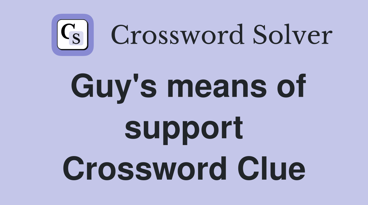 Guy's means of support Crossword Clue