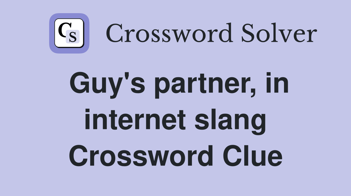 Guy's partner, in internet slang Crossword Clue